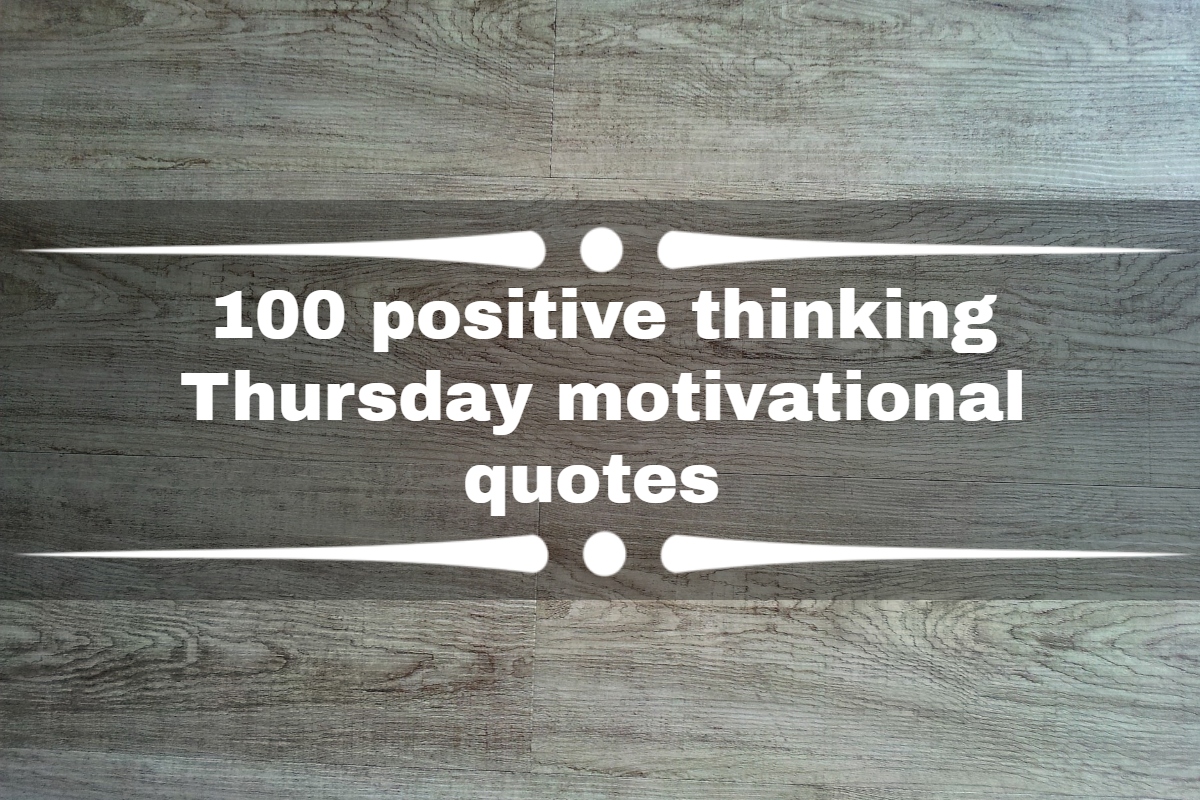 100 Positive Thinking Thursday Motivational Quotes To Improve Someone S