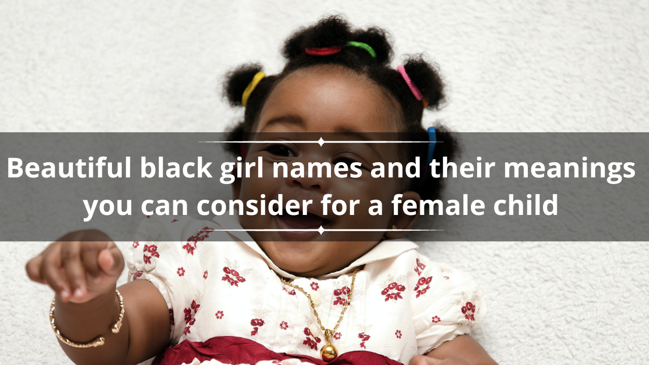 50+ beautiful black girl names and their meanings you can consider for a female child