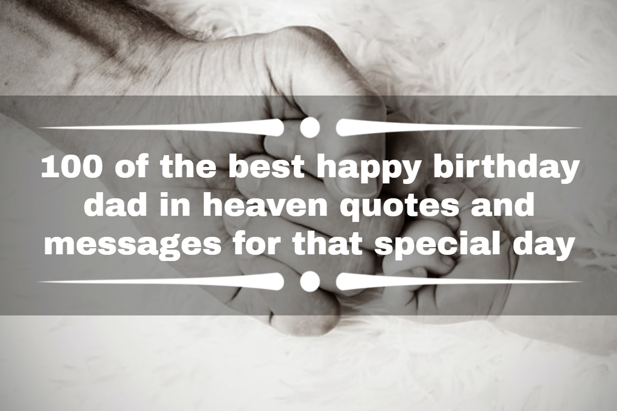 100 of the best happy birthday dad in heaven quotes and messages for that special day