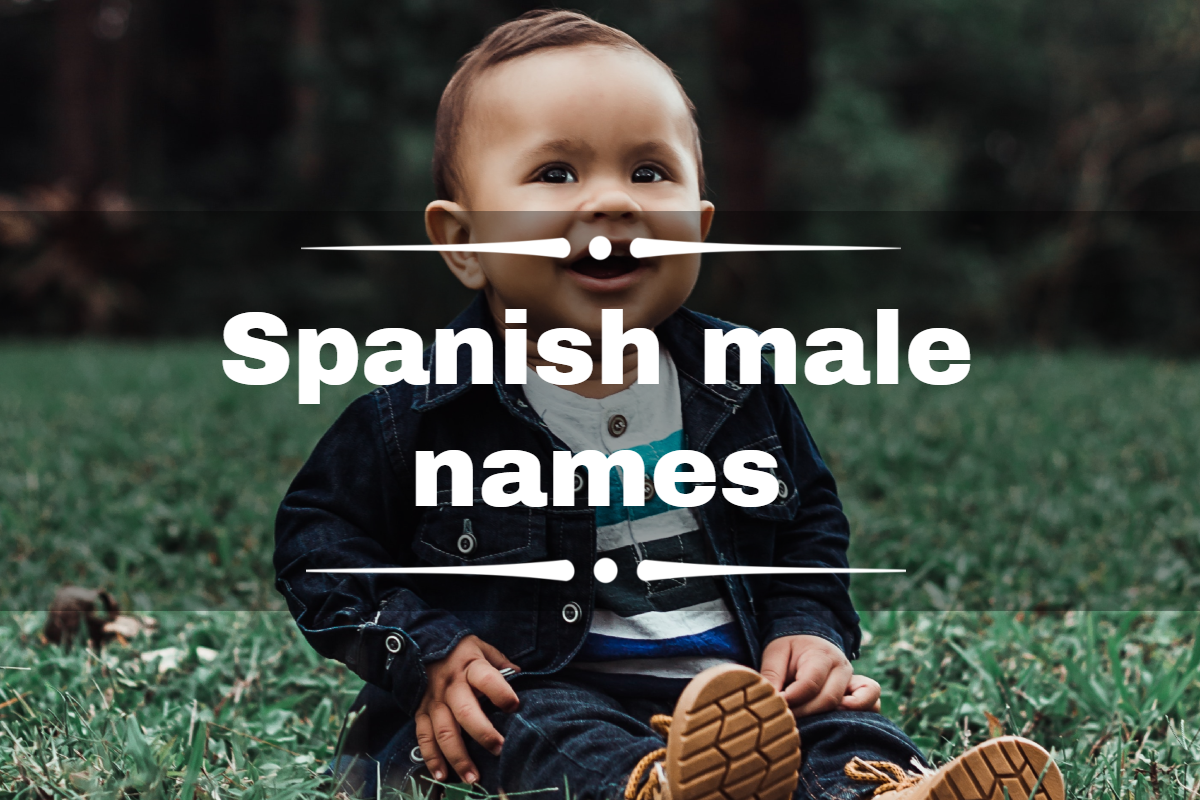 200+ popular Spanish male names with meanings for your baby boy