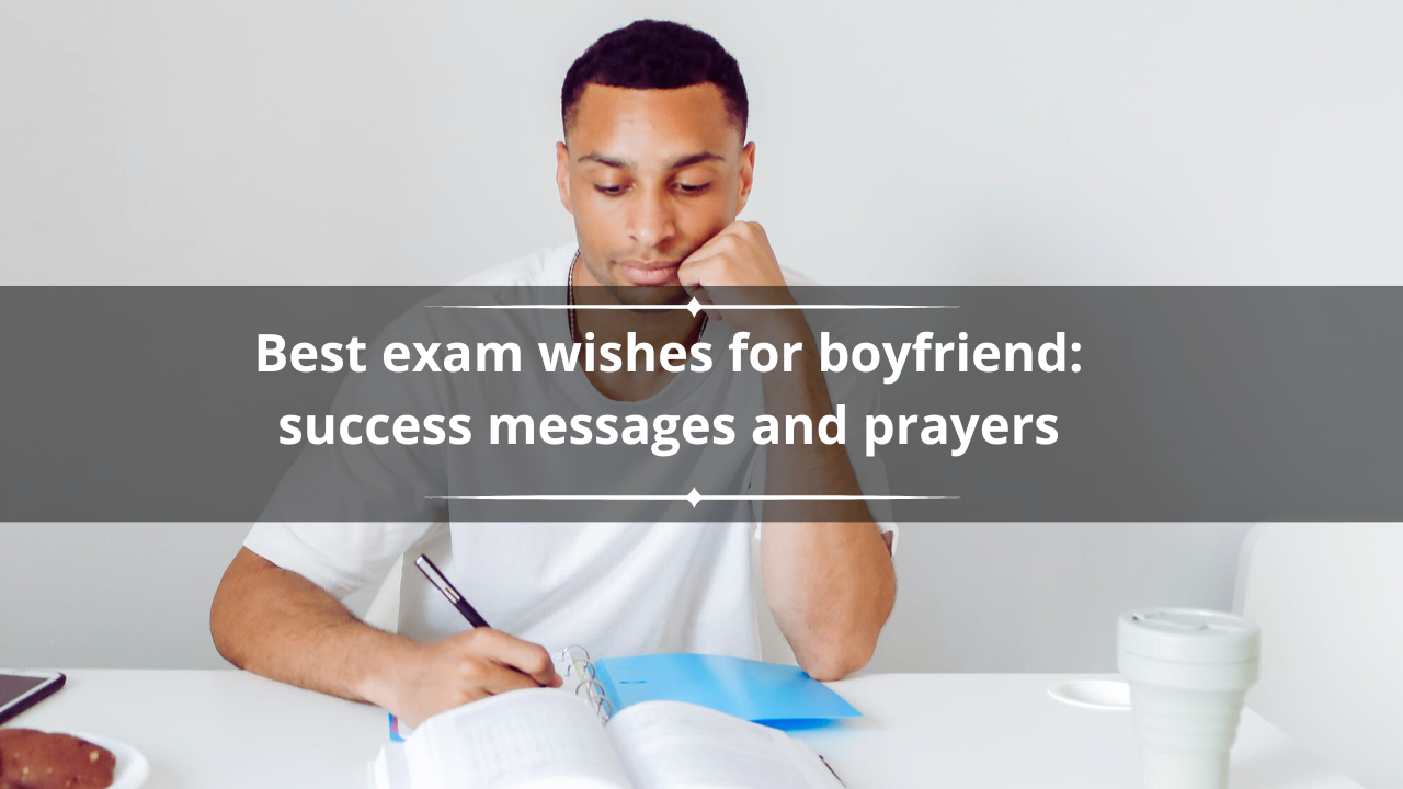 130+ best exam wishes for boyfriend: success messages and prayers