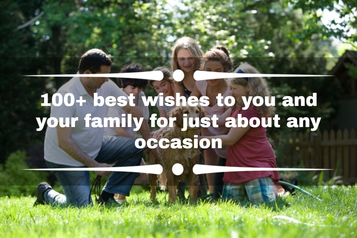100+ best wishes to you and your family for just about any occasion