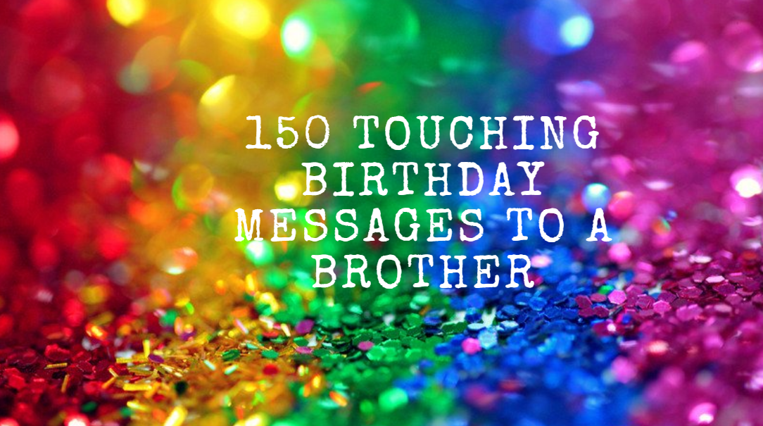 Funny, emotional, and short birthday message to a brother
