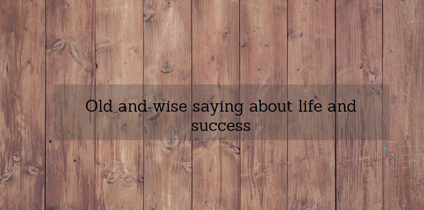 Old and wise sayings about life and success YEN.COM.GH