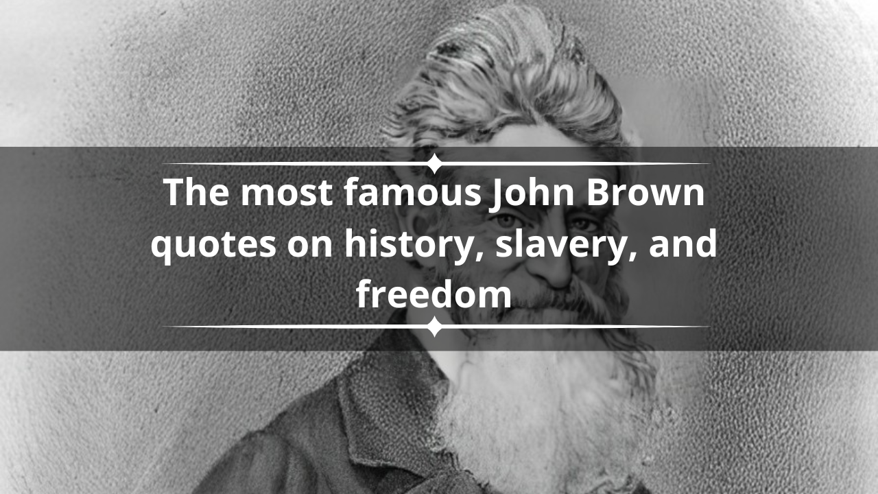 The most famous John Brown quotes on history, slavery, and freedom