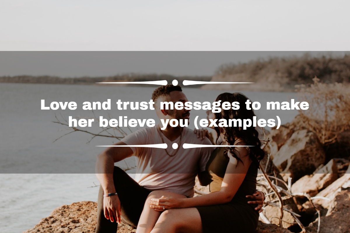 130+ love and trust messages to make her believe you (examples)