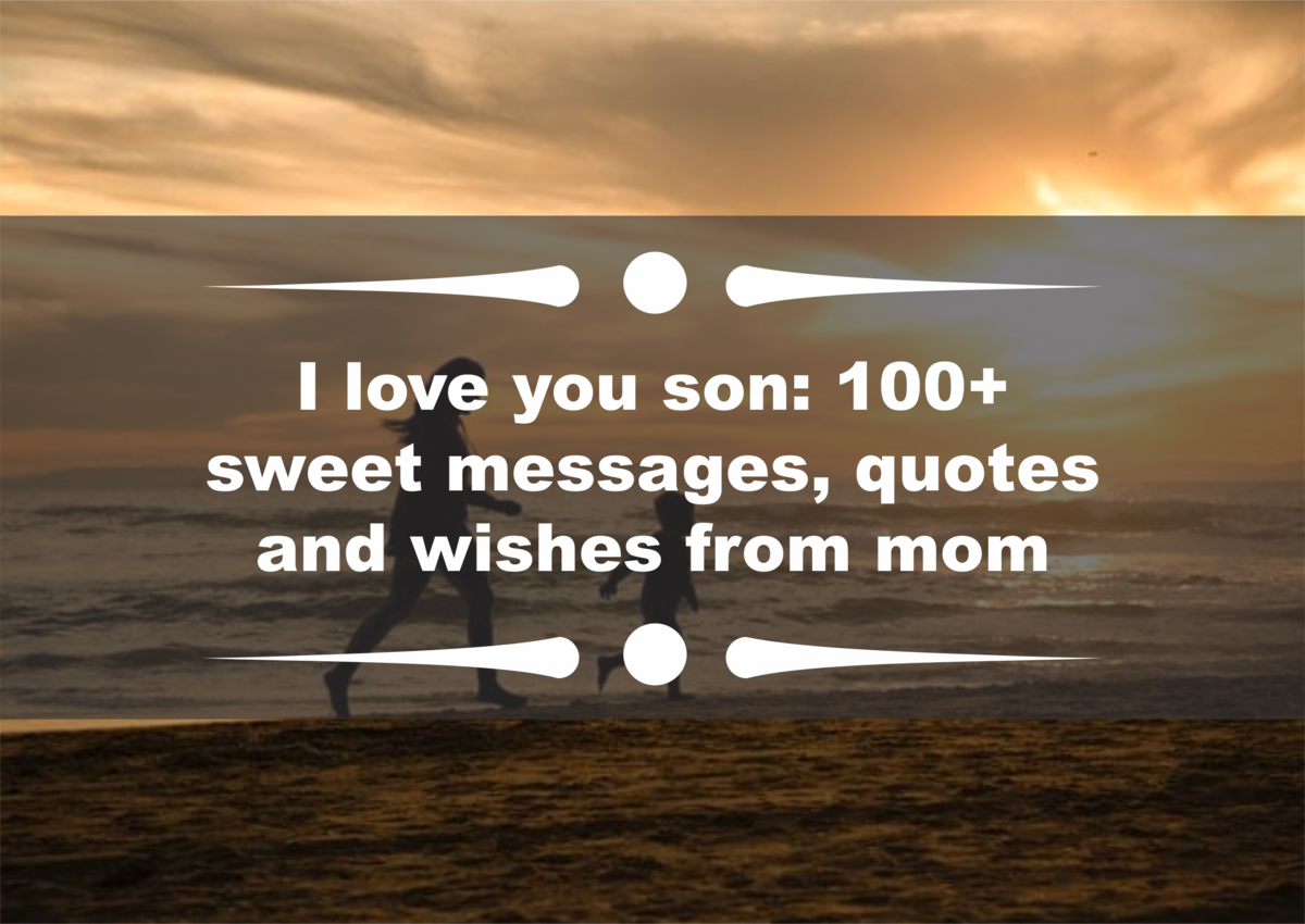 I Love You Son 100 Sweet Messages Quotes And Wishes.