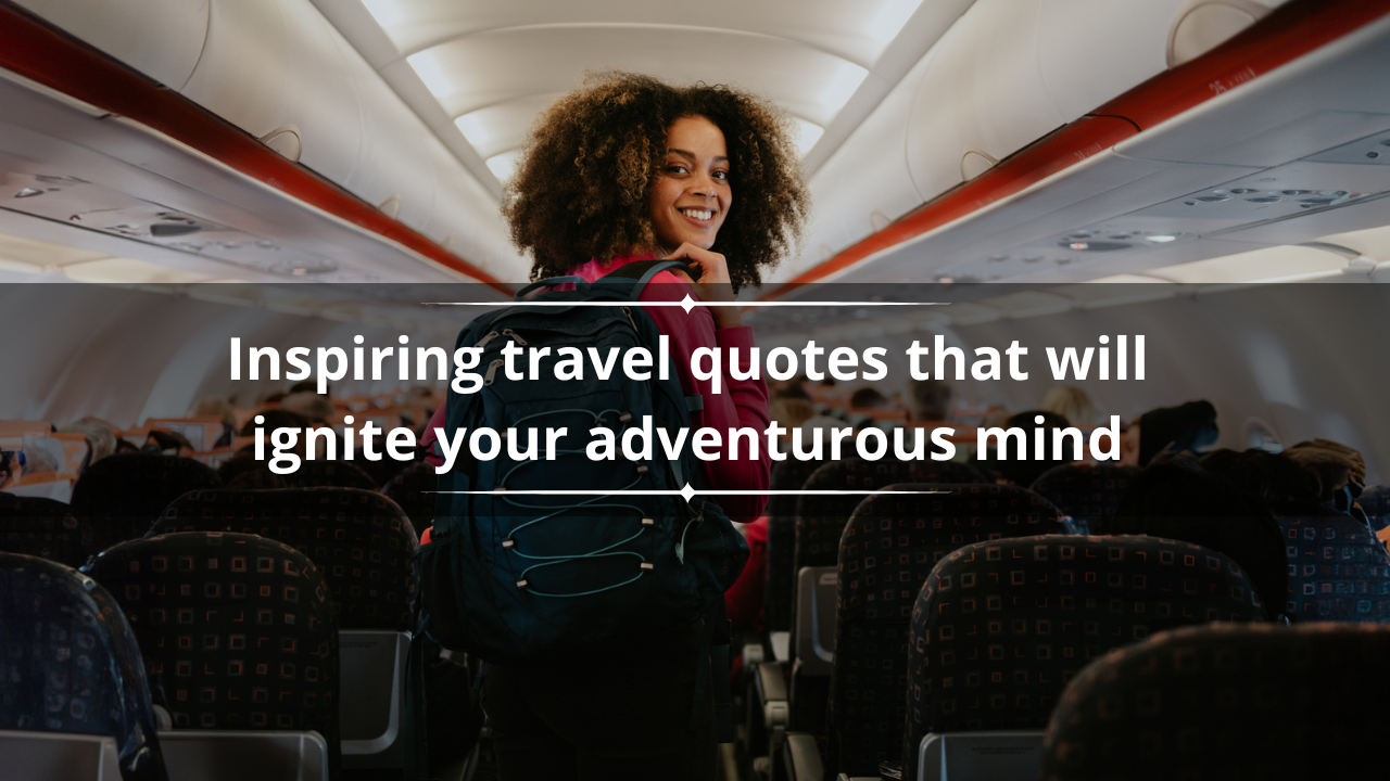 50 inspiring travel quotes that will ignite your adventurous mind