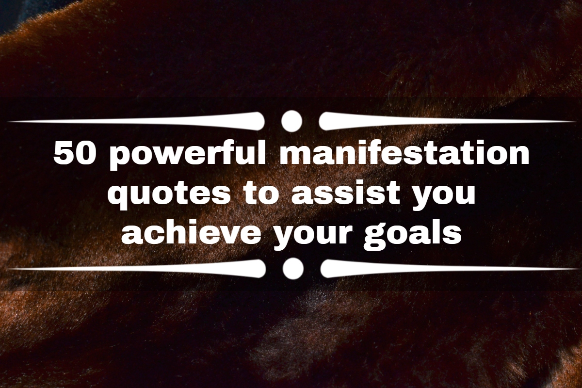 50 powerful manifestation quotes to assist you to achieve your goals ...