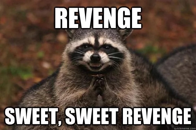 Revenge is the sweetest