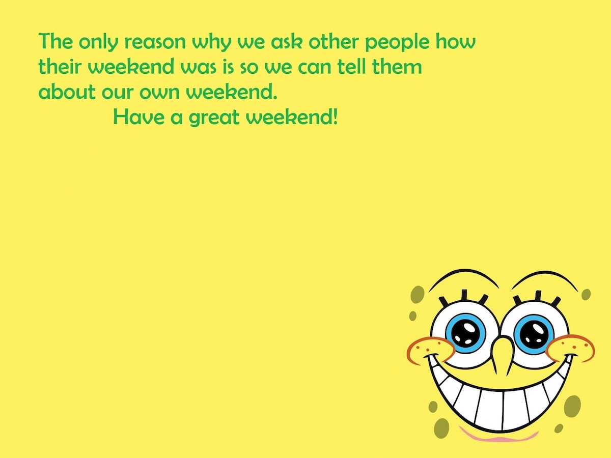 Funny happy weekend messages, have a great weekend quotes, good weekend quotes