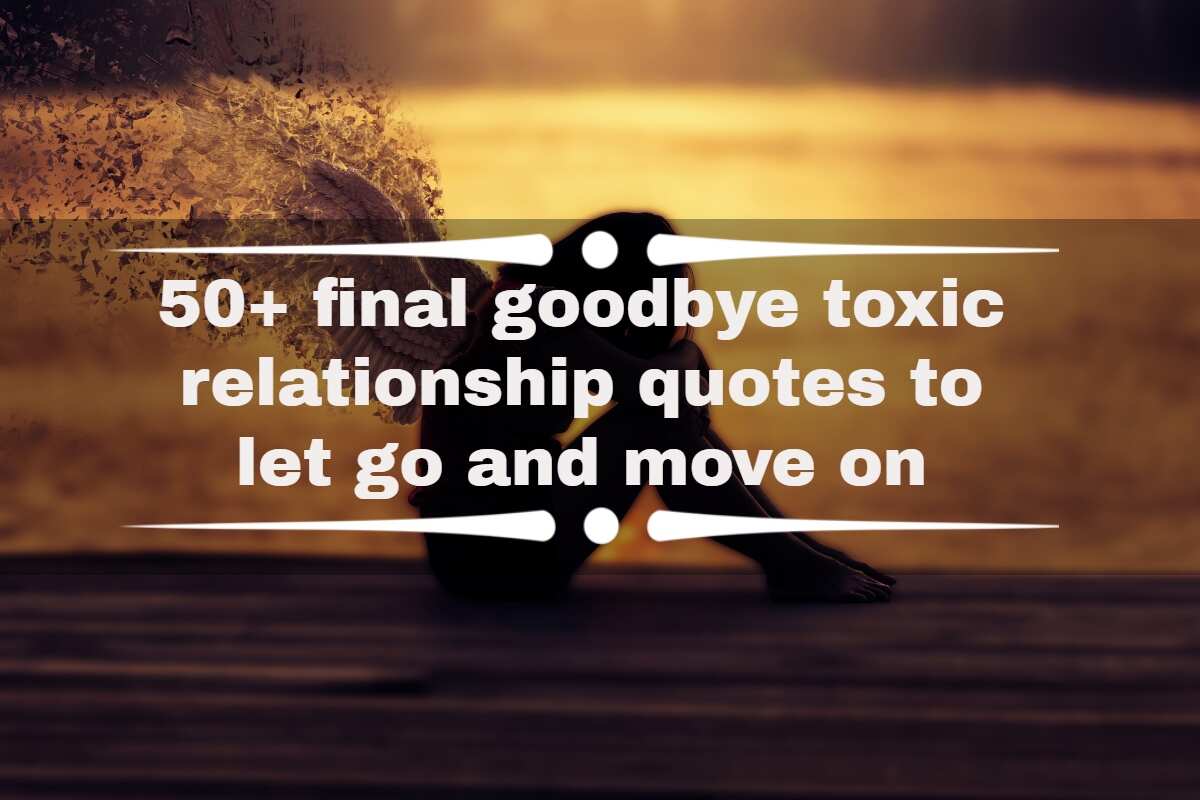 50 Final Goodbye Toxic Relationship Quotes To Let Go And Move On Yen Gh