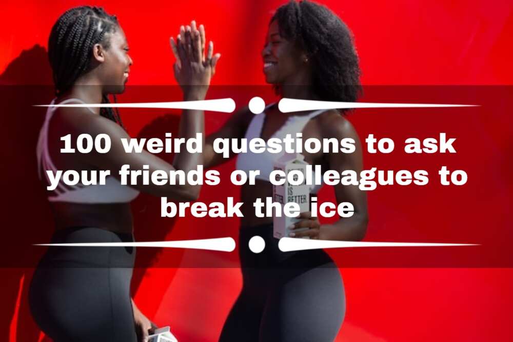 weird questions to ask your friends