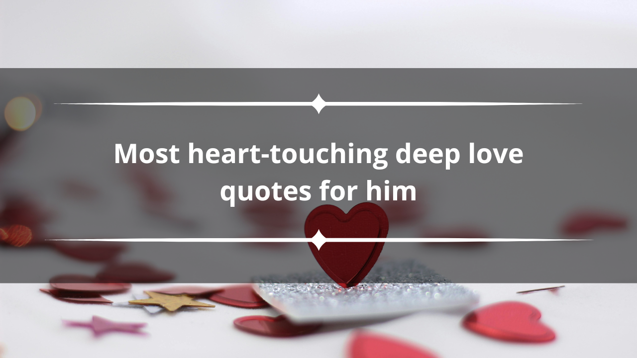 100+ most heart touching deep love quotes for him that will make him feel special