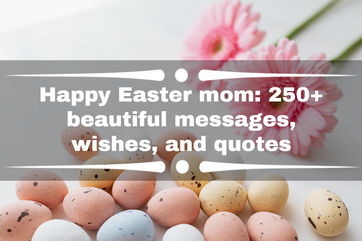 Happy Easter mom: 250+ beautiful messages, wishes, and quotes