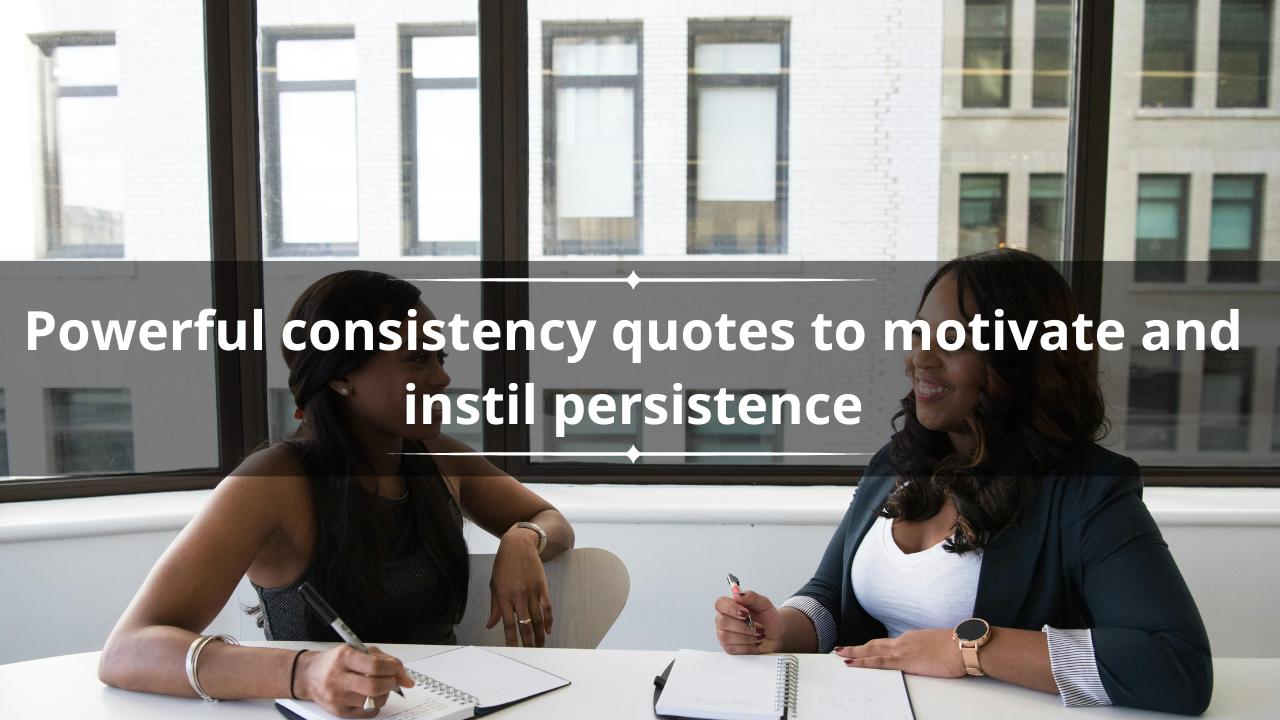 50 powerful consistency quotes to motivate and instil persistence