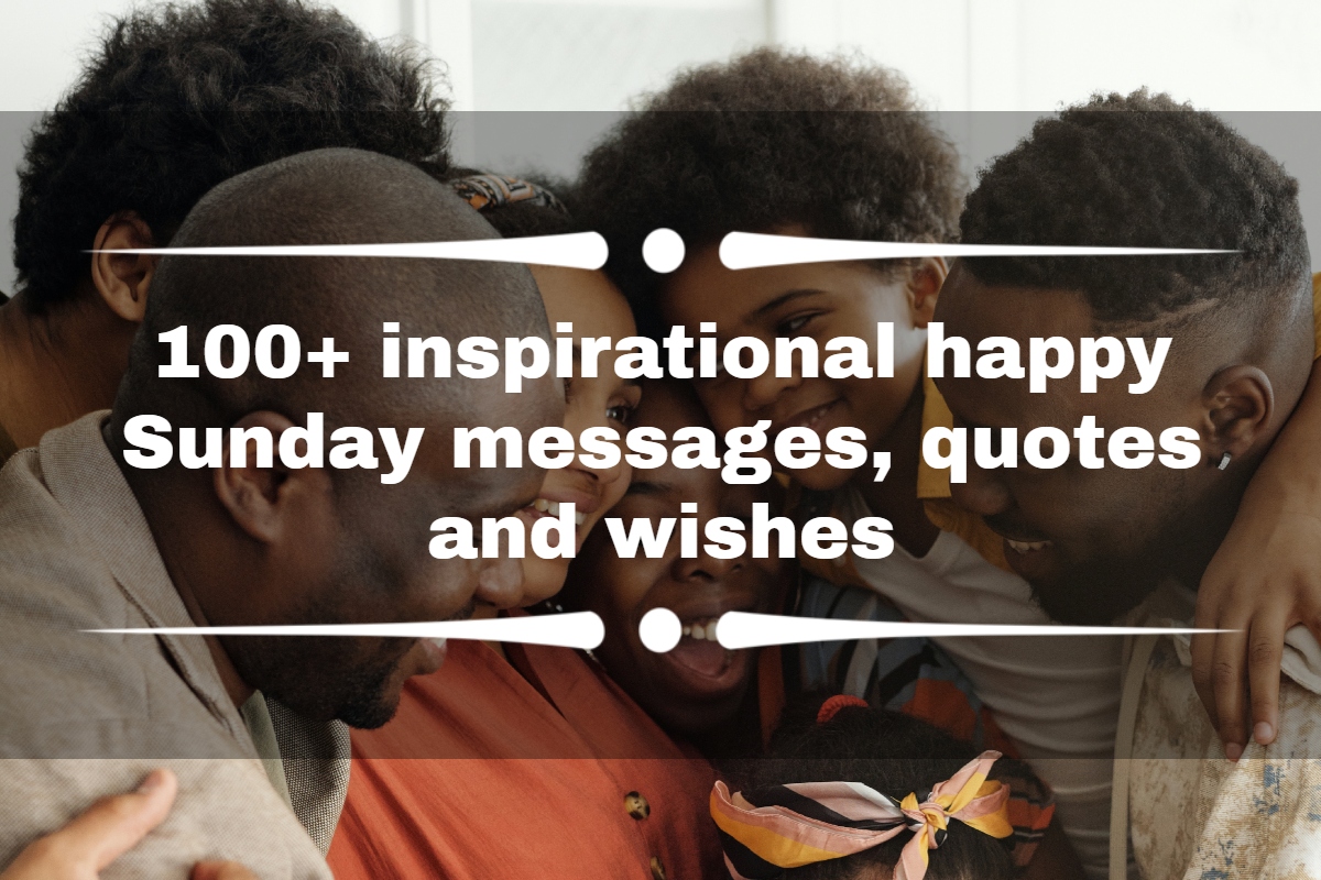 100+ inspirational happy Sunday messages, quotes and wishes
