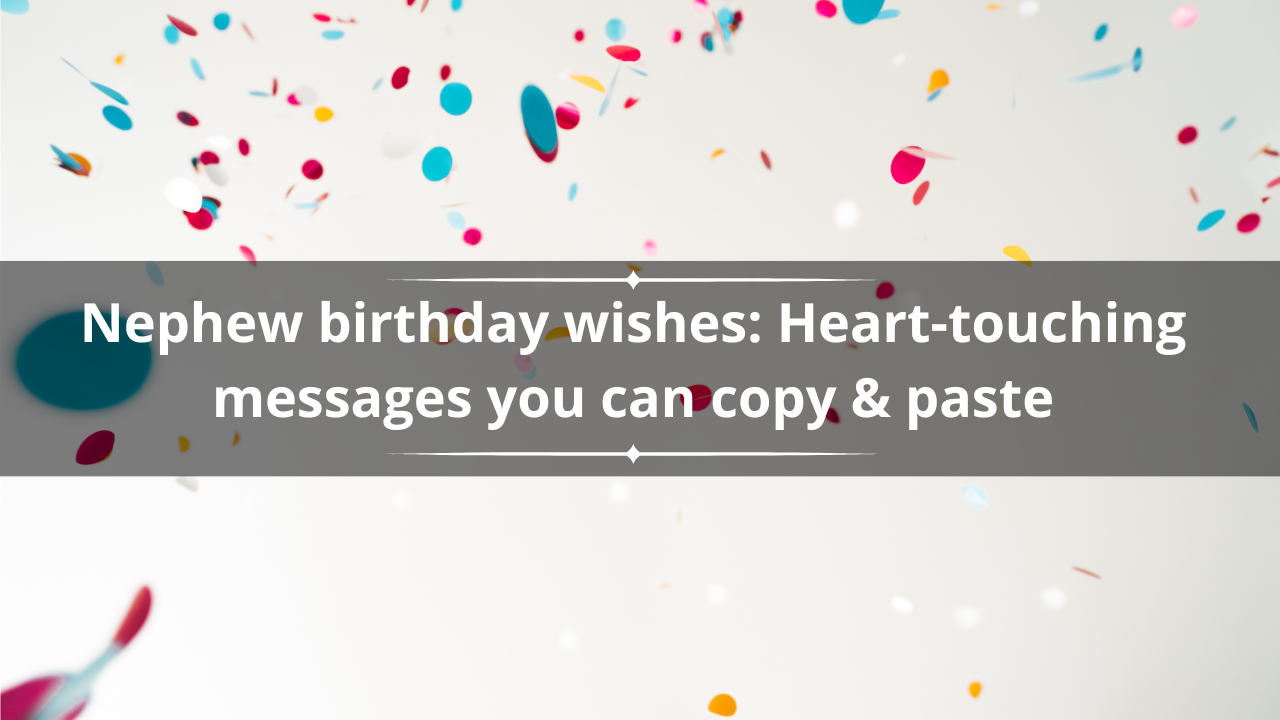 50 nephew birthday wishes: Heart-touching messages you can copy & paste