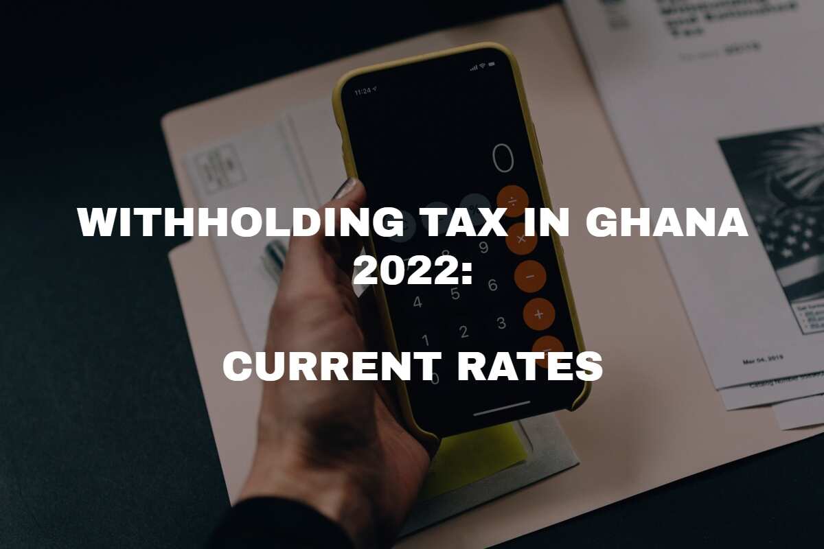 Withholding tax in Ghana 2022 current rates and everything you need to