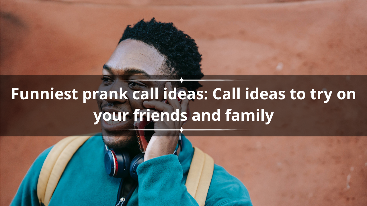 25 funniest prank call ideas: Call ideas to try on your friends and family