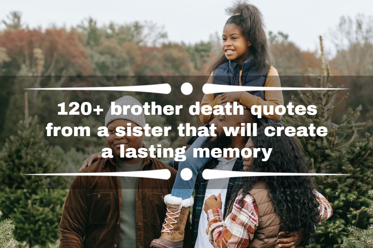 120+ brother death quotes from a sister that will create a lasting memory