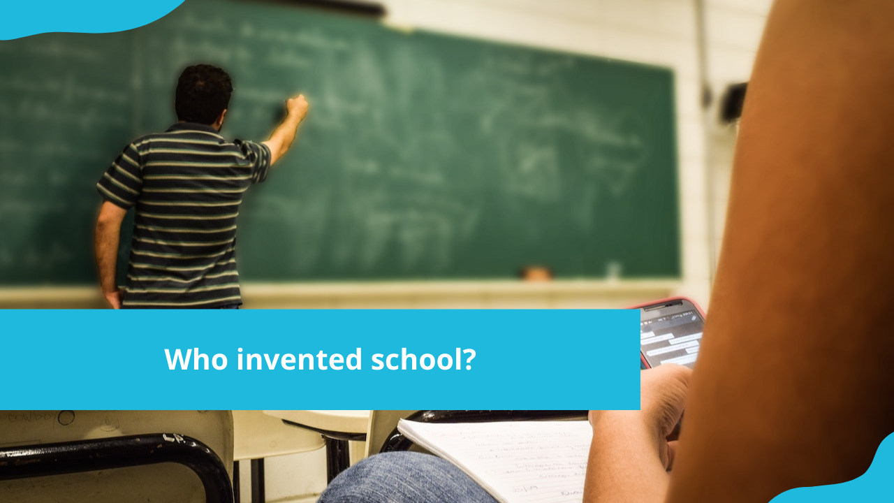 Who invented school