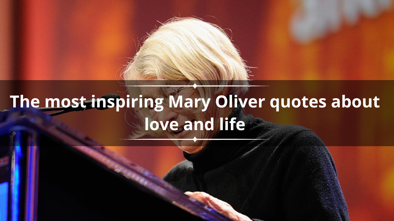 60 most inspiring Mary Oliver quotes about love and life