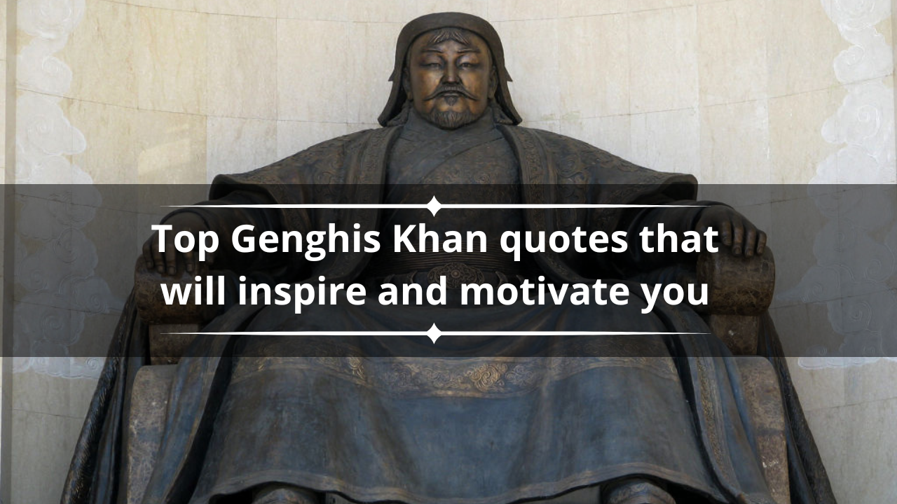 Top 25 Genghis Khan quotes that will inspire and motivate you