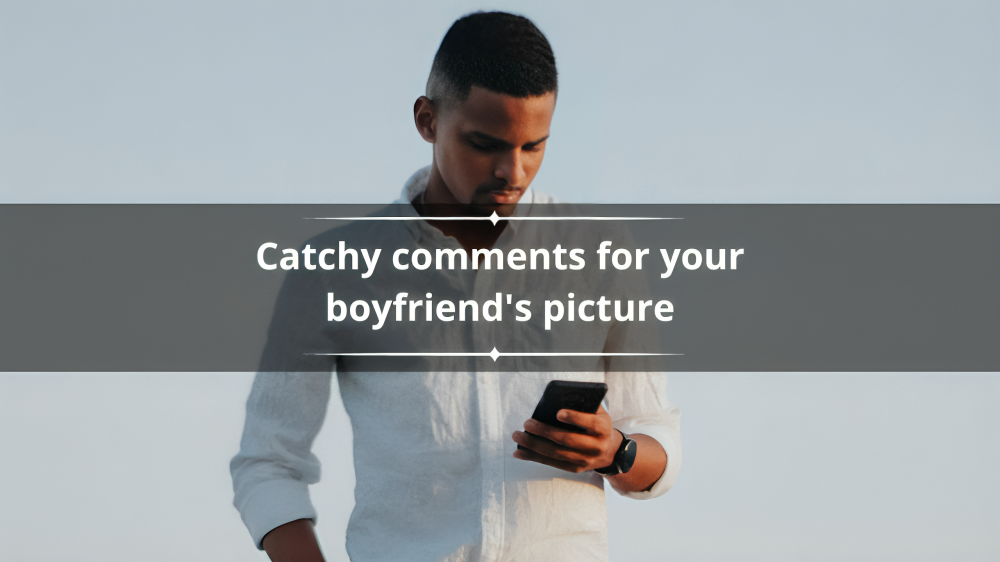 comments for a boyfriend's pic