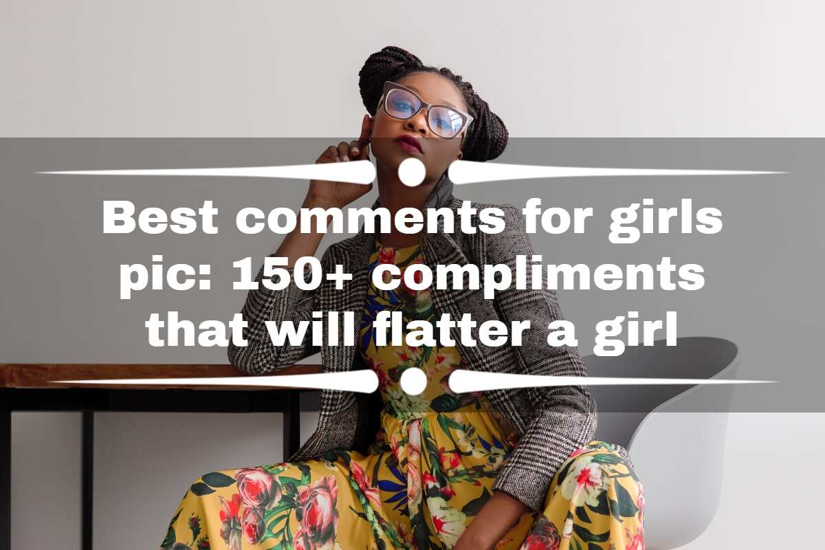 Best comments for girls pic: 150+ compliments that will flatter a girl you  like 