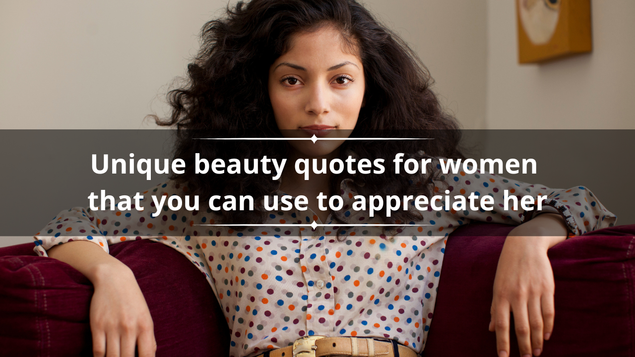 Unique beauty quotes for women that you can use to appreciate her