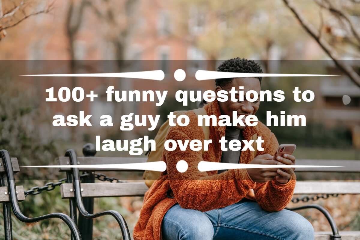 100+ funny questions to ask a guy to make him laugh over text 