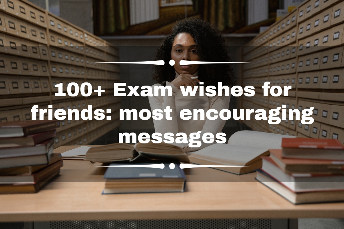 100+ Exam wishes for friends: most encouraging messages