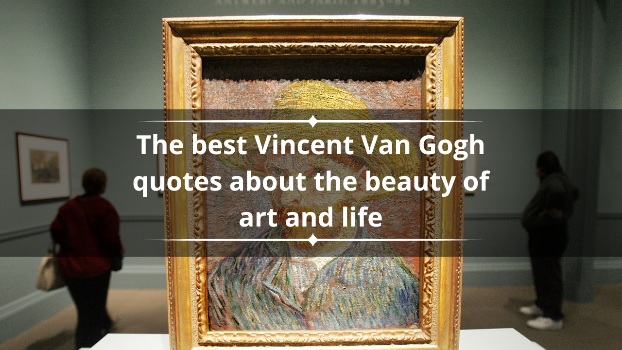 50 best Vincent van Gogh quotes about the beauty of art and life