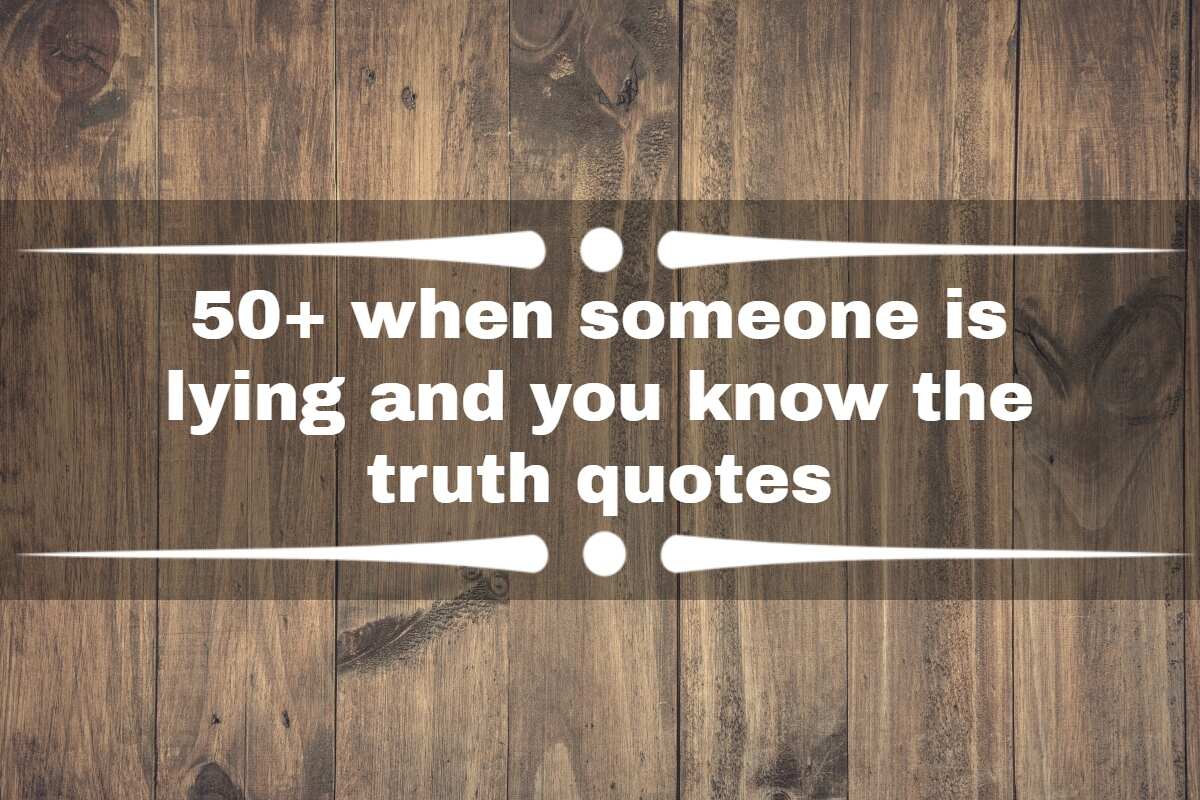 50+ when someone is lying and you know the truth quotes 