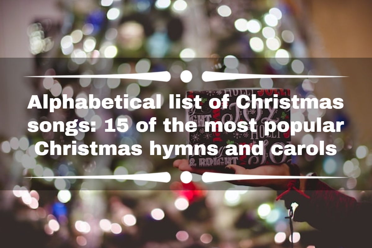 Alphabetical list of Christmas songs: 15 of the most popular Christmas hymns and carols