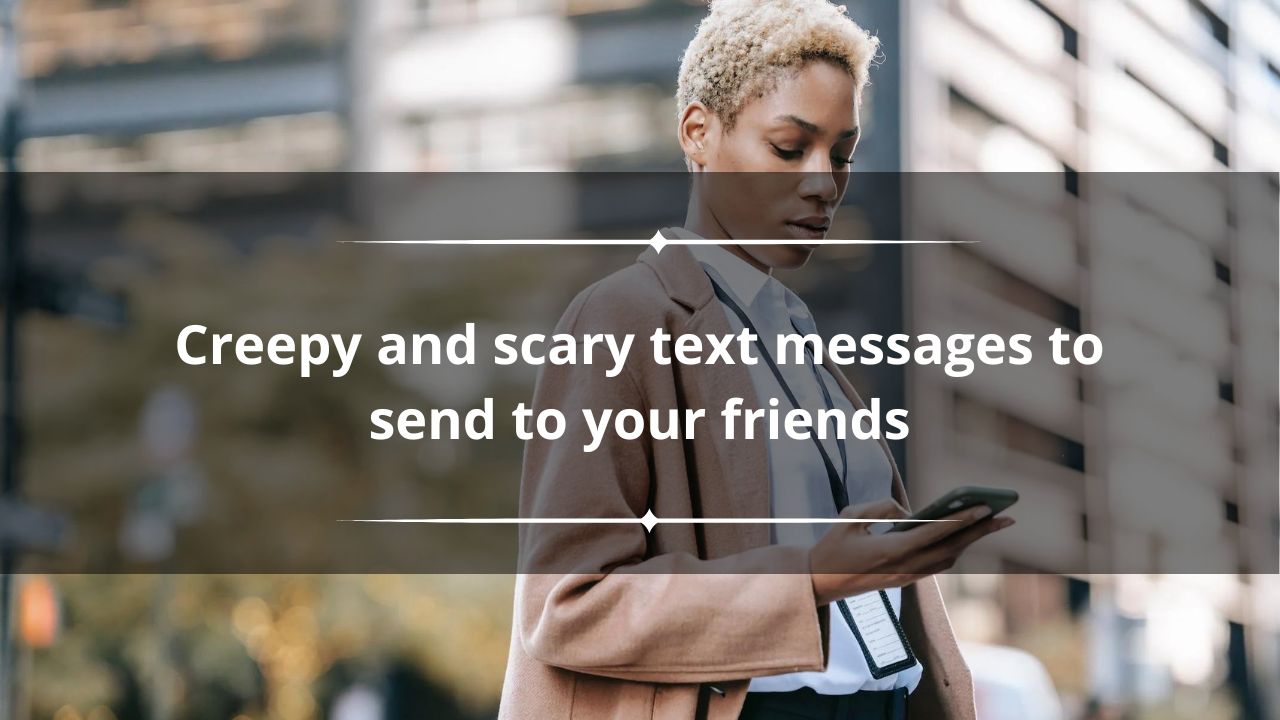 Top 70 creepy texts and scary text messages to send to your friends