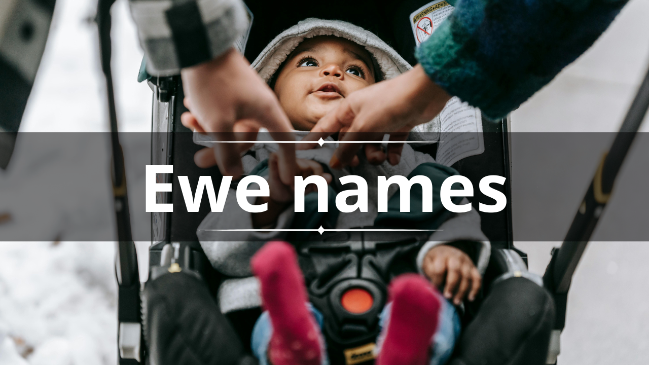150+ list of Ewe names for baby boys and girls and their meaning