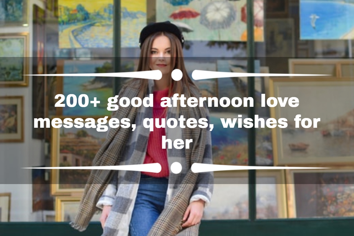 200+ good afternoon love messages, quotes, wishes for her